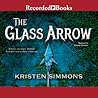 The Glass Arrow by Kristen Simmons