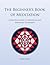 The Beginner's Book of Meditation: A Practical Guide to Meditation and Breathing Techniques