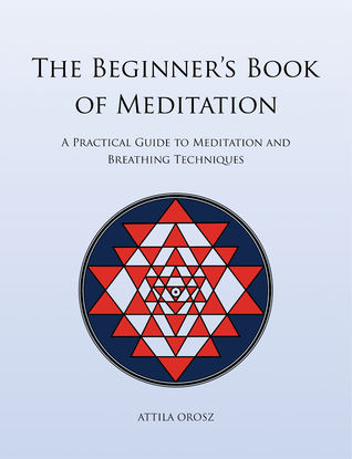 The Beginner's Book of Meditation: A Practical Guide to Meditation and Breathing Techniques
