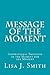 Message of the Moment: Inspirational Thoughts of the Moment for the Moment