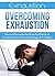 Exhaustion: Overcoming Exha...