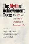 The Myth of Achievement Tests: The GED and the Role of Character in American Life Book cover for The Myth of Achievement Tests: The GED and the Role of Character in American Life