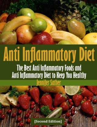 Anti Inflammatory Diet: The Best Anti Inflammatory Foods and Anti Inflammatory Diet to Keep You Healthy (Kindle Edition)