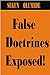 False Doctrines Exposed!