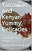Tanzanian And Kenyan Yummy Delicacies: Tantalizing East African Recipes