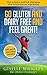 Go Gluten and Dairy Free and Feel Great!: 100 quick and easy recipes plus the science explained: causes of allergies and intolerances,diagnosis and treatment options.