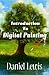 Introduction To Digital Painting by Daniel Lewis