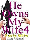He Owns My Wife 4: Party Wife