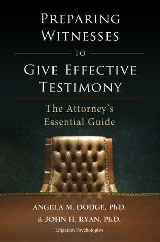 Preparing Witnesses to Give Effective Testimony: The Attorney's Essential Guide (Kindle Edition)