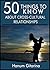 50 Things to Know about Cross-Cultural Relationships: When Two Different Worlds Blend Perfectly (50 Things to Know About Life, Relationships, and ... Adults: Practical Guides for Everyday Life)