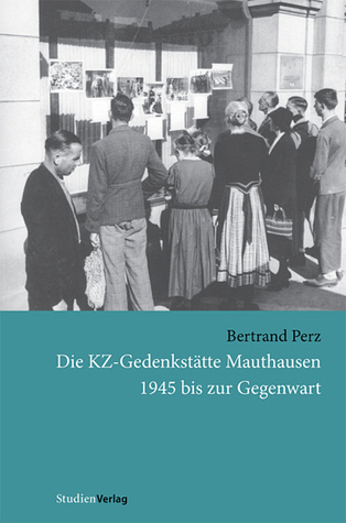 Die KZ-Gedenkstätte Mauthausen: 1945 bis zur Gegenwart