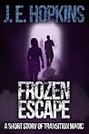 The Frozen Escape: A Short Story of Transition Magic The Frozen Escape: A Short Story of Transition Magic