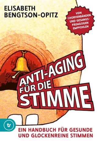 Anti-Aging für die Stimme: Ein Handbuch für gesunde und glockenreine Stimmen (German Edition)