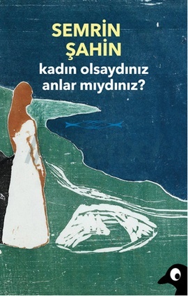 Kadın Olsaydınız Anlar Mıydınız?