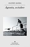 Agosto, octubre by Andrés Barba Agosto, octubre by Andrés Barba