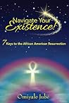 Navigate Your Existence! 7 Keys to the African American Resurrection Navigate Your Existence! 7 Keys to the African American Resurrection