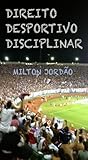 DIREITO DESPORTIVO DISCIPLINAR (Portuguese Edition) DIREITO DESPORTIVO DISCIPLINAR (Portuguese Edition)