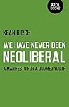 We Have Never Been Neoliberal: A Manifesto for a Doomed Youth