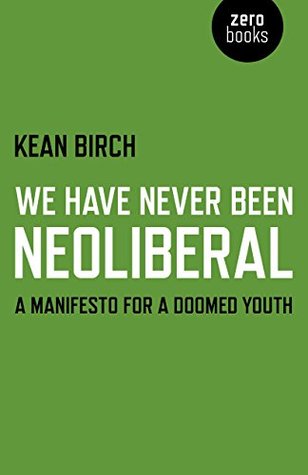 We Have Never Been Neoliberal: A Manifesto for a Doomed Youth (Kindle Edition)