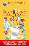The Art Of Balance: Work Smarter, Not Harder And Live A Better Life