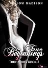 True Beginnings by Willow Madison True Beginnings by Willow Madison
