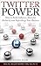 Twitter Power: How to Build Influence, Skyrocket Authority and Supercharge Your Business.: Proven Blueprint on How to Use Twitter Marketing to Charm Influencers ...