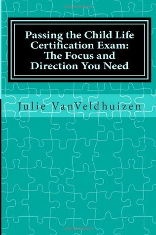 Passing the Child Life Certification Exam:: The Focus and Direction You Need (Paperback)