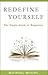 Redefine Yourself: The Simple Guide to Happiness