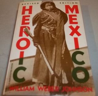 Heroic Mexico: The Violent Emergence of a Modern Nation