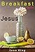 Breakfast with Jesus by Ivan King