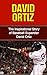 David Ortiz: The Inspirational Story of Baseball Superstar David Ortiz (David Ortiz Unauthorized Biography, Boston Red Sox, Dominican Republic, MLB Books)