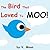 The Bird Who Loved To MOO! by V. Moua