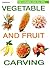 Complete Step by Step Vegetable and Fruit Carving