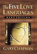 The Five Love Languages: Men's Edition: How to Express Heartfelt Commitment to Your Mate