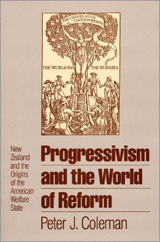 Progressivism and the World of Reform: New Zealand and the Origins of the American Welfare State (Hardcover)
