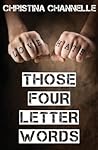 Those Four Letter Words by Christina Channelle