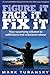 Figure it Face it & Fix it: Your surprising solution to addictions and substance abuse