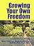 Growing Your Own Freedom: A Collection of 4 Classics on Rural-Suburban Homesteading (Living With the Land Book 59)