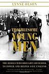 Troublesome Young Men by Lynne Olson