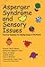 Asperger Syndrome and Sensory Issues: Practical Solutions for Making Sense of the World