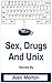 Sex Drugs and Unix