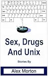 Sex Drugs and Unix