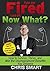 You are Fired, Laid Off, Now What? How to Survive, Thrive and Win the Unemployment Benefits You Deserve