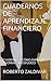 CUADERNOS DE APRENDIZAJE FINANCIERO: CUADERNO 1: CÓMO EMPEZAR A AHORRAR SIN ESFUERZO (Spanish Edition)