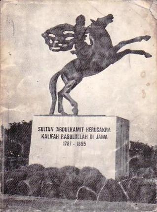 Sultan Abdulkamit Herucakra: Kalifah Rasulullah di Jawa 1787-1855