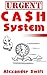 Urgent Cash System - Discover How to Make Instant Money Using... by Alexander Swift