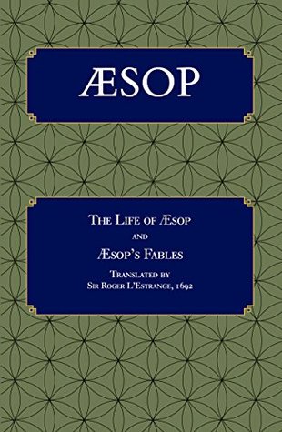 Aesop: The Life of Aesop and Aesop's Fables translated by Sir Roger L'Estrange, 1692. (Carrigboy Classics Book 2)