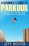 A Beginner's Guide to Parkour: Discover the Freedom and Excitement of Free Running