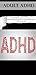 Adult ADHD by Ben Hardy