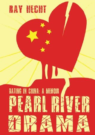 Pearl River Drama: Dating in China - A Memoir